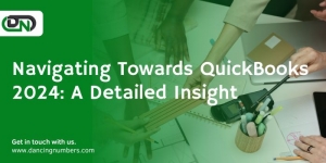 Navigating Towards QuickBooks 2024: A Detailed Insight